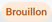 brouillon